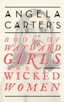 Angela Carter - Angela Carter's Book Of Wayward Girls And Wicked Women artwork