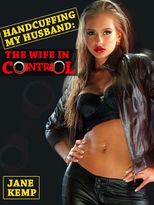 Hancuffing My Husband, The Wife In Control (My Wife’s Secret Desires Episode No. 10)