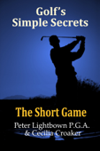 Golf's Simple Secrets: The Short Game - Peter Lightbown & Cecilia Croaker