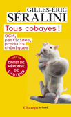 Tous cobayes ! - Gilles-Eric Séralini