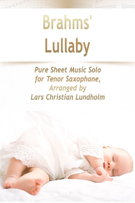 Brahms' Lullaby Pure Sheet Music Solo for Tenor Saxophone, Arranged by Lars Christian Lundholm