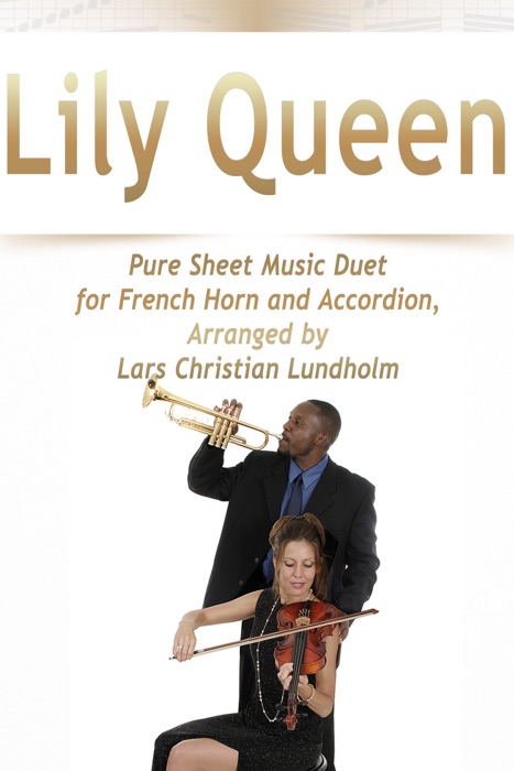 Lily Queen Pure Sheet Music Duet for French Horn and Accordion, Arranged by Lars Christian Lundholm