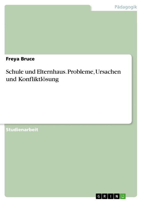 Schule und Elternhaus. Probleme, Ursachen und Konfliktlösung