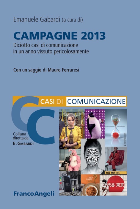 Campagne 2013. Diciotto casi di comunicazione in un anno vissuto pericolosamente