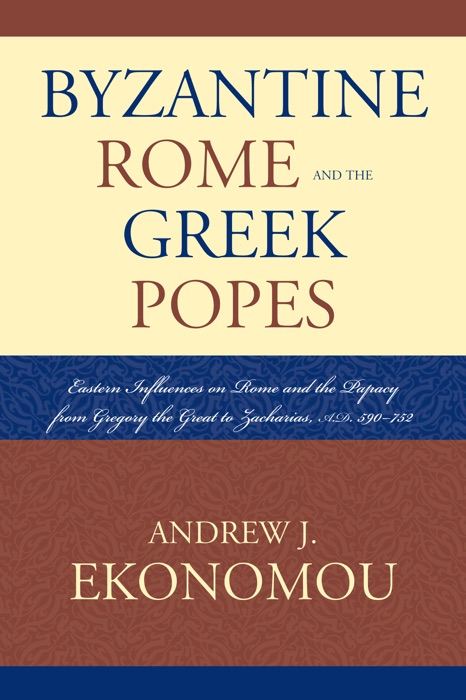 Byzantine Rome and the Greek Popes