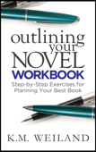 Outlining Your Novel Workbook: Step-by-Step Exercises for Planning Your Best Book - K.M. Weiland