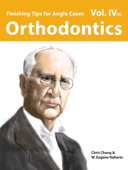 Orthodontics Vol. IV: Finishing Tips for Angle Cases(ii) - Chris Chang & W. Eugene Roberts
