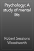 Psychology: A study of mental life - Robert Sessions Woodworth