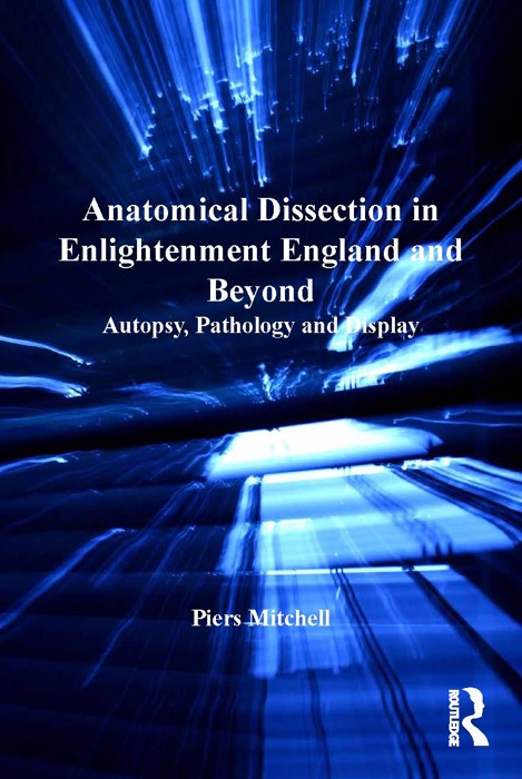 Anatomical Dissection in Enlightenment England and Beyond