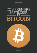 Comprendre et utiliser le Bitcoin - Serge Roukine