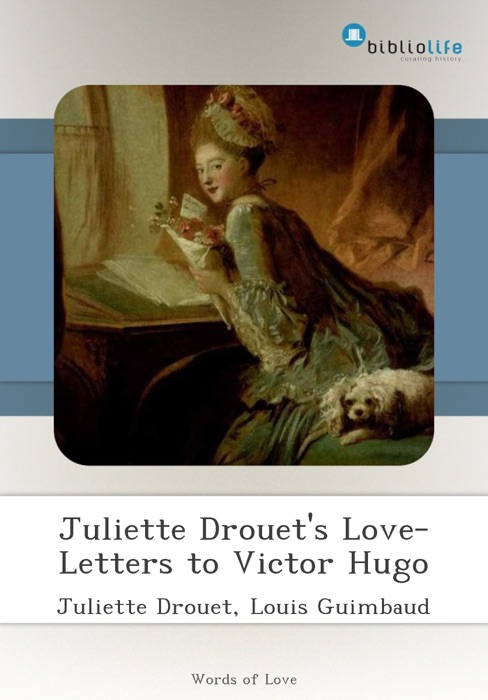 Juliette Drouet's Love-Letters to Victor Hugo