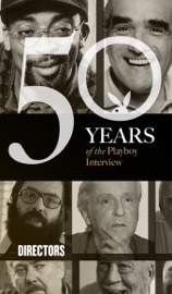 The Directors: The Playboy Interview - Playboy, Ingmar Bergman, Federico Fellini, Michelangelo Antonioni, John Cassavetes, Francis Ford Coppola, Robert Altman, John Huston, Martin Scorsese, Spike Lee, Joel Coen, Ethan Coen, Quentin Tarantino & James Cameron
