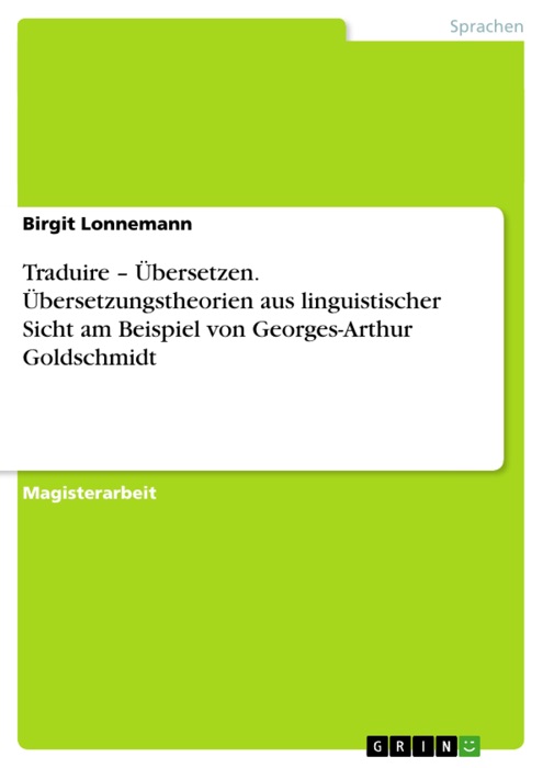 Traduire - Übersetzen. Übersetzungstheorien aus linguistischer Sicht am Beispiel von Georges-Arthur Goldschmidt