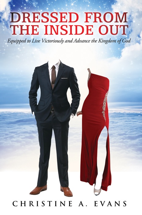 Dressed from the Inside Out: Equipped to Live Victoriously and Advance the Kingdom of God