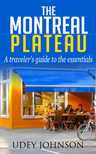 The Montreal Plateau: A traveler's guide to the essentials - Udey Johnson The Montreal Plateau: A traveler's guide to the essentials - Udey Johnson