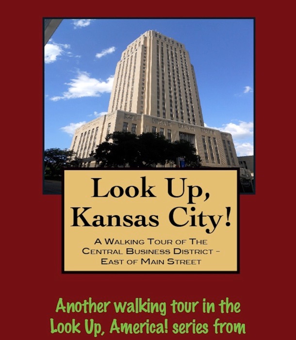 Look Up, Kansas City! A Walking Tour of The Central Business District: East of Main Street