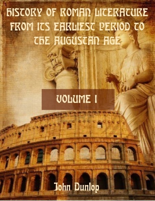 History of Roman Literature from its Earliest Period to the Augustan Age