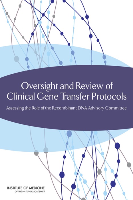 Oversight and Review of Clinical Gene Transfer Protocols