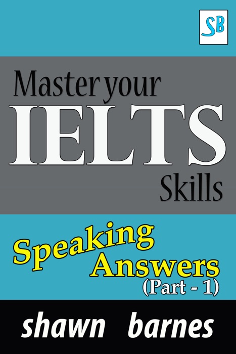 Master your IELTS Skills - Speaking Answers (Part 1)