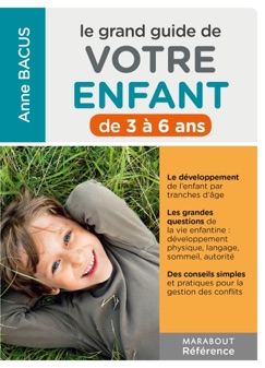 Le grand guide de votre enfant de 3 à 6 ans - Anne Bacus