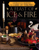 A Feast of Ice and Fire: The Official Game of Thrones Companion Cookbook - Chelsea Monroe-Cassel & Sariann Lehrer