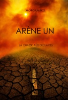 Arène Un: La chasse aux esclaves (Livre #1 de la Trilogie des Rescapés)