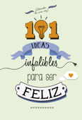 101 ideas infalibles para ser feliz - Varios Autores