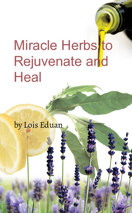 Miracle Herbs to Rejuvenate and Heal
