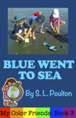 Blue Went to Sea: A Preschool Early Learning Colors Picture Book - S. L. Poulton