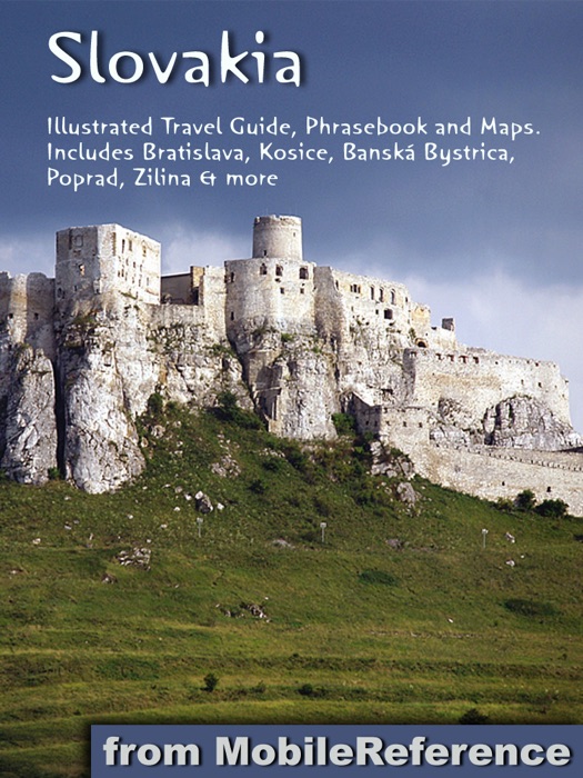 Slovakia: Illustrated Travel Guide, Phrasebook and Maps. Includes Bratislava, Kosice, Banská Bystrica, Poprad, Zilina & more