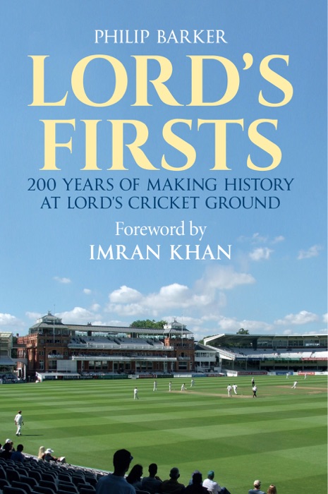Lord's Firsts: 200 Years of Making History at Lord's Cricket Ground