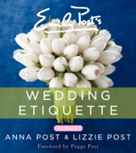 Emily Post's Wedding Etiquette, 6th Edition - Anna Post & Lizzie Post