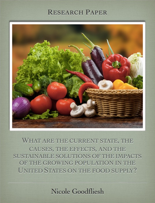 What are the current state, the causes, the effects, and the sustainable solutions of the impacts of the growing population in the United States on the food supply?