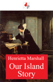 Our Island Story - Henrietta Marshall