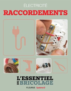 Électricité : Raccordements (L'essentiel du bricolage) - Nicolas Sallavuard, Nicolas Vidal, François Roebben & Bruno Guillou