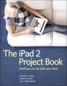 The iPad 2 Project Book - Michael E. Cohen, Dennis R. Cohen & Lisa L. Spangenberg