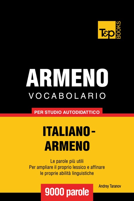 Vocabolario Italiano-Armeno per studio autodidattico: 9000 parole