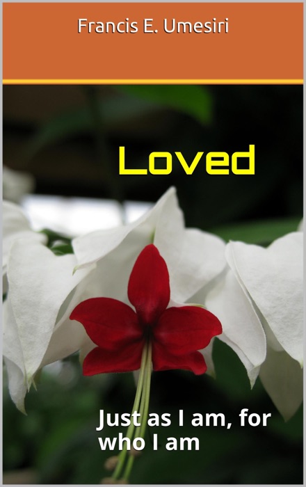Loved: Just as I am, for who I am.