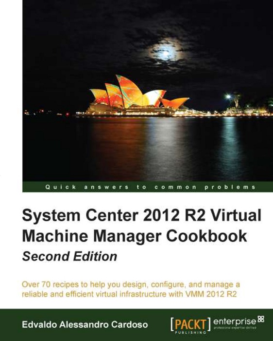 System Center 2012 R2 Virtual Machine Manager Cookbook