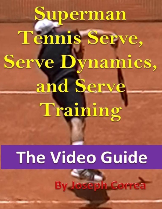 Superman Tennis Serve, Serve Dynamics, and Serve Training