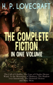 H. P. LOVECRAFT – The Complete Fiction in One Volume: The Call of Cthulhu, The Case of Charles Dexter Ward, At the Mountains of Madness, The Shadow over Innsmouth, The Dunwich Horror and Many More - H. P. Lovecraft