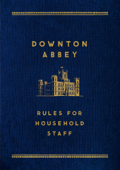 Downton Abbey: Rules for Household Staff - Carson