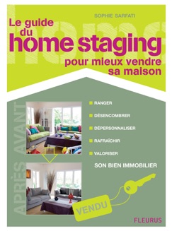 Le guide du home staging pour mieux vendre sa maison - Sophie Sarfati