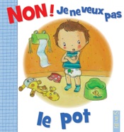 Non ! je ne veux pas le pot