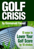 Golf Crisis: How To Lower Your Score by 10 strokes - Fauvel Emmanuel
