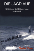 Die Jagd auf U 505 und der U-Boot-Krieg im Atlantik - Theodore P. Savas