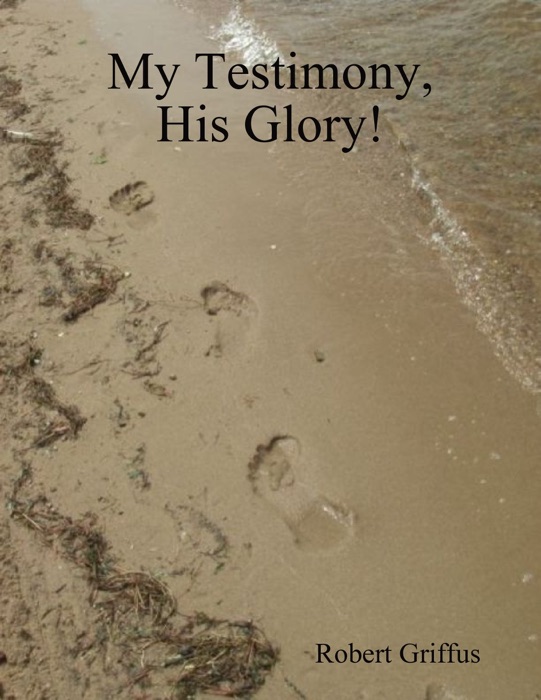 My Testimony, His Glory!