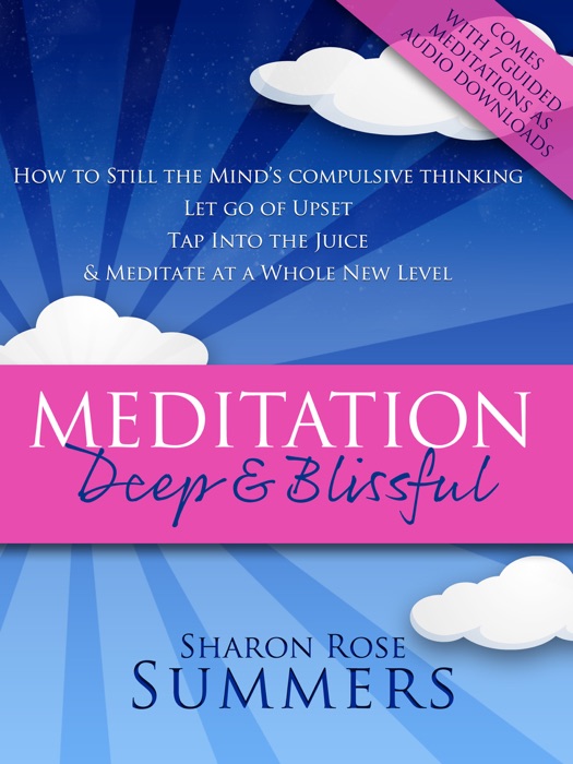 Meditation – Deep and Blissful (with Seven Guided Meditations)