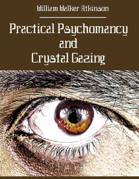 Practical Psychomancy and Crystal Gazing (Illustrated)
