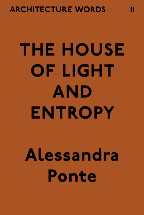 Architecture Words 11: The House of Light and Entropy